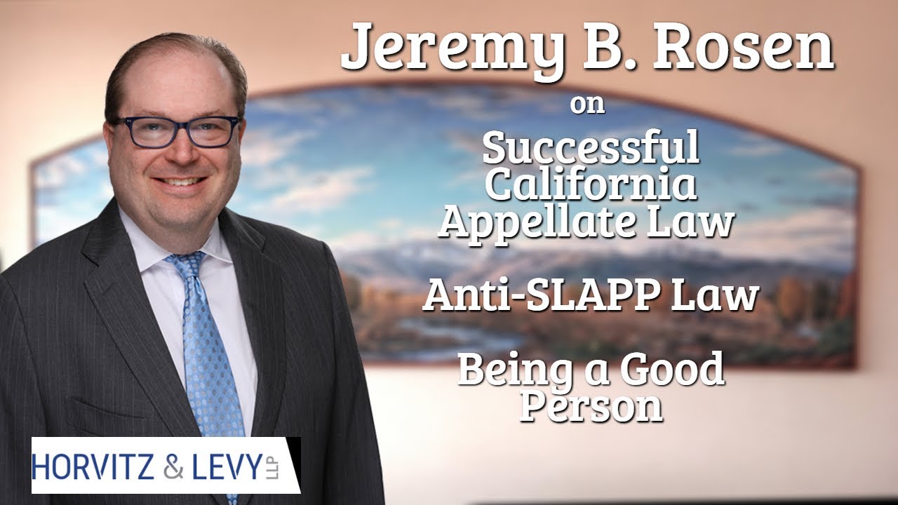 Attorney Jeremy Rosen on Successful California Appellate Law & Being a Good Person & Anti-SLAPP Law