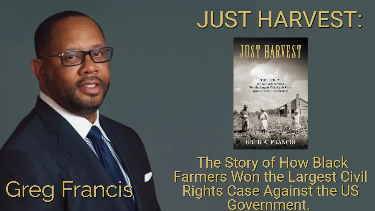 Greg Francis, Just Harvest, and The Story of How Black Farmers Won The Largest Civil Rights Case Against the US Government